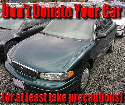 Why donating your car may put your money and your safe driving record at risk.