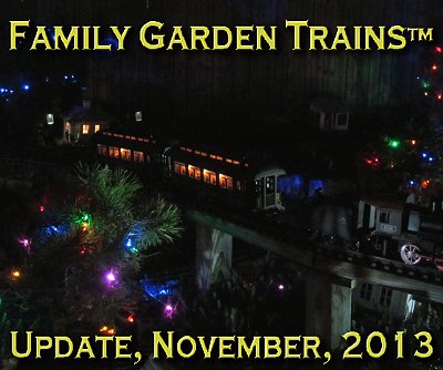 November, 2013 Update from Family Garden Trains<sup><small>TM</small></sup>.  This photo is from our 2013 Christmas Train day open railroad on our own New Boston and Donnels Creek.  This month's newsletter contains information about prepping for that event.  Next month's will hopefully describe the event.
