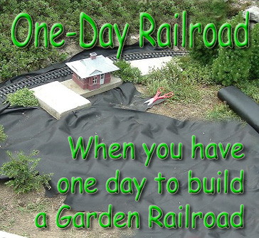 1-Day Railroad: When You Have One Day to Build A Garden Railroad