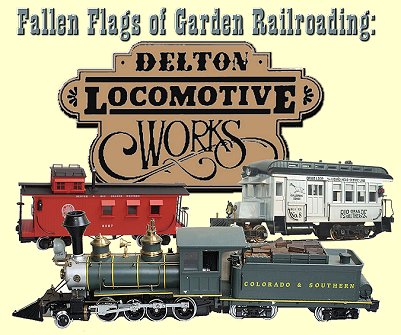 Fallen Flags of Garden Railroading: Delton Locomotive Works