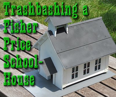 Trashbashing a Fisher Price Schoolhouse