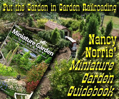 Put the Garden in 'Garden Railroading' - Nancy Norris' 'Miniature Garden Guidebook.'  Click to see a big version of the original photo.