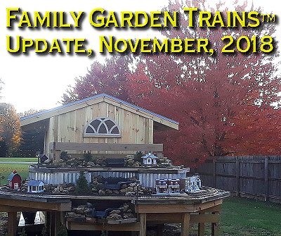 November, 2018 Update from Family Garden Trains<sup><small>TM</small></sup>.  The NEW New Boston and Donnels Creek last week, framed against our neighbor's stand of Asian maple trees. Click to see a bigger photo.