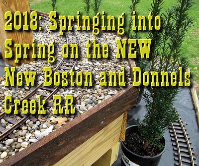 2018: Springing into Spring on the NEW New Boston and Donnels Creek RR