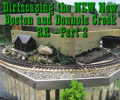Dirtscaping the NEW New Boston and Donnels Creek RR - Part 2