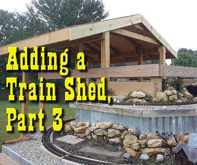 Adding a Train Shed to the NEW New Boston and Donnels Creek RR, Part 3