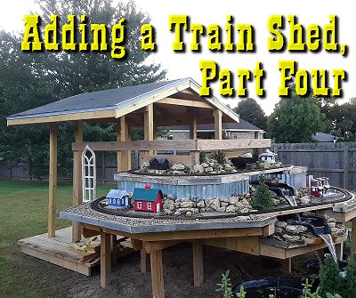 Adding a Train Shed to the NEW New Boston and Donnels Creek RR, Part 4