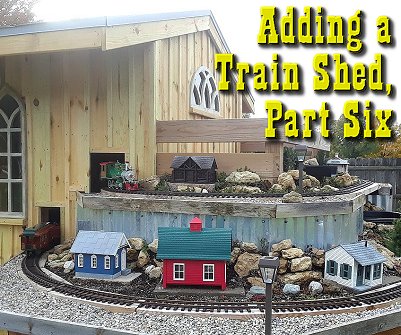 Adding a Train Shed to the NEW New Boston and Donnels Creek RR, Part 6