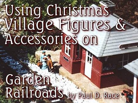 Using Christmas Village Figures and Accessories on 
Garden Railroads